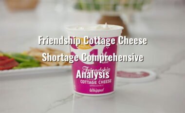 friendship cottage cheese shortage comprehensive analysis