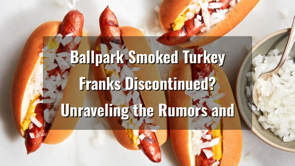 ballpark smoked turkey franks discontinued