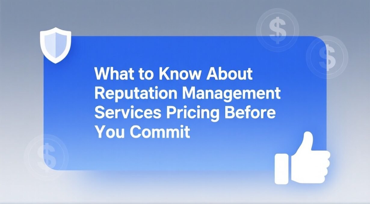 What to Know About Reputation Management Services Pricing Before You Commit